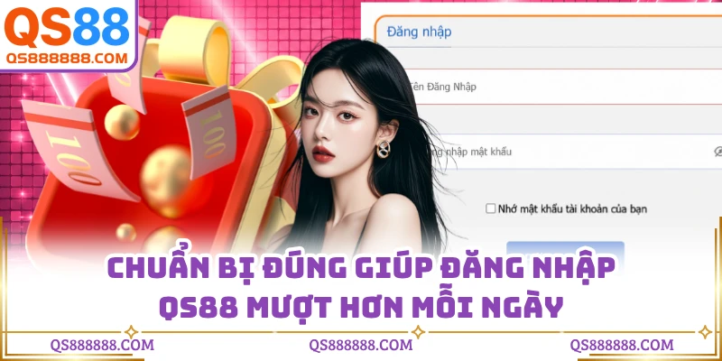Chuẩn bị đúng giúp đăng nhập QS88 mượt hơn mỗi ngày