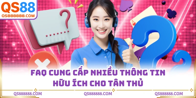 FAQ cung cấp nhiều thông tin hữu ích cho tân thủ
