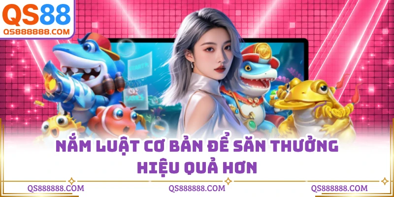 Nắm luật cơ bản để săn thưởng hiệu quả hơn