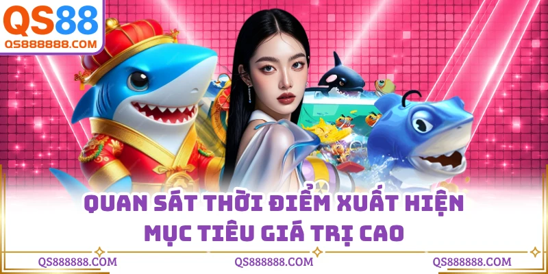 Quan sát thời điểm xuất hiện mục tiêu giá trị cao