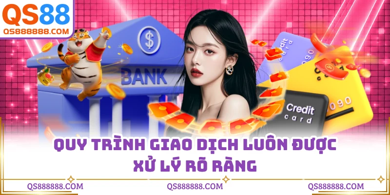 Quy trình giao dịch luôn được xử lý rõ ràng