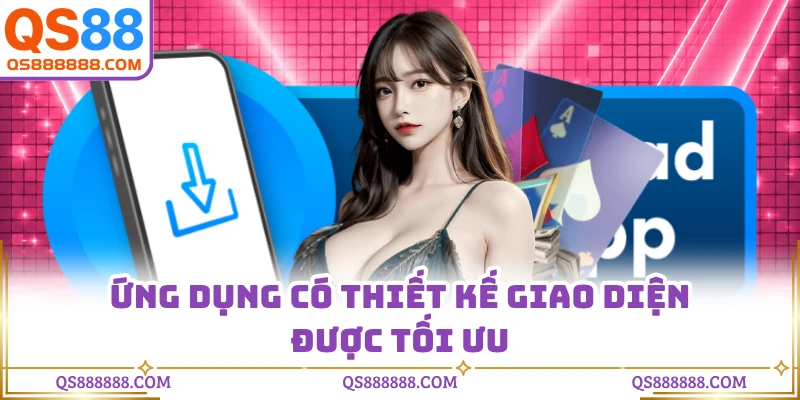 Ứng dụng có thiết kế giao diện được tối ưu